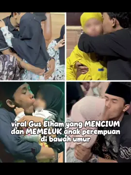 viral seorang gus yang dikenal dengan nama gus elham, memeluk dan mencium anak perempuan di bawah umur #viral #gus #guselham #anak #perlindungananak #anakperempuan #perlindunganperempuandananak #foryou #fyp #foryoupage 