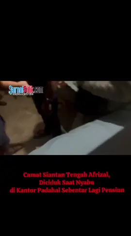Camat Siantan Tengah Afrizal,  Diciduk Saat Nyabu  di Kantor Padahal Sebentar Lagi Pensiun