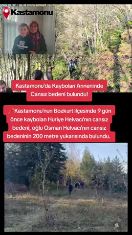 Kastamonu'dan bir acı haber daha... 📌Kastamonu'nun Bozkurt ilçesinde 9 gün önce kaybolan Huriye Helvacı'nın cansız bedeni, oğlu Osman Helvacı'nın cansız bedeninin 200 metre yukarısında bulundu. 