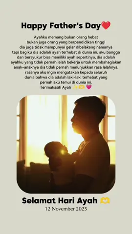 Selamat hari Ayah / Rabu 12 November 2025 @Kimvitta #quotestory #reminder #story #quotesislami #quottesestetik #quotesindonesia #muhammadagil28 #quotesharian #fyp #foryoupage #4u #xybca #masukberanda #moots? #algoritmotiktok #funny #statusvideo #katakata #doa #bismilah #hariini #sw #alhamdulillah  #islami #muslim #motivasi #islam #quran #hijrah #sky #allah #storytime #viraltiktok #video #2025 #quoteshariini #quotesharian #quotes #islamic #pesanhariini #ststus #statusharianku #temple #trending #trendsound #ayush543 #PlayWithOreoBlackpinkID #ABCKreasi Krezi #motivasihidup #bersyukur #bahagia #nasehat #promosi #beranda #teruslah #doaku #bijak #History #hijrah #cute #art #capcutvelocity #doaku #akhir #berkah #doa #doahariini #sad #dance #duo #banyakrezeki #agro #Love #loveyou #madina #yaallah #tayangan #jamaicatiktok #100kview #like  #islam #kemarin #hariini #esok #trend #jalurlangit #bismillah #status #harian #islamic_video #bismillahfyp #promoseruweekend #nasehatislami #qlms #islamic #pemandangan #statusharian #kalender2025 #reminder #nasehatislami #reminderislamic✨ #selamathariayah #rabu #12november #rabuberkah #doakuhariini #untukayah #doaayah  #happy #father #day 