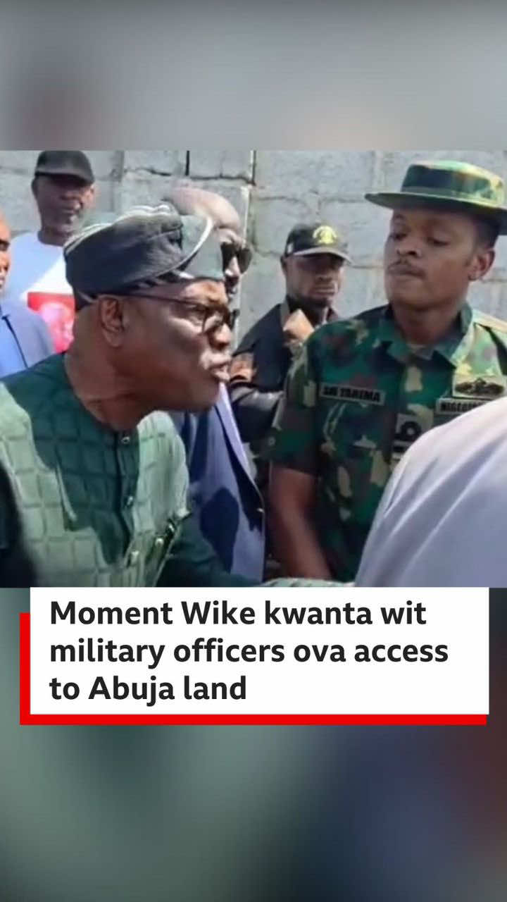Dramatic confrontation bin happun between FCT Minister Nyesom Wike and some military officers for di Gaduwa District.  Tori be say di Minister and im men bin wan stop wetin dem describe as unapproved development on one land. But di military officers no gree. Na dis one make Wike para. More on dis tori dey for our website. #bbcnewspidgin #abuja #nigeria #wike #military
