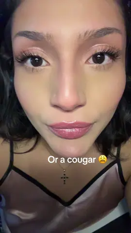 Or maybe a cougar 😩🤭