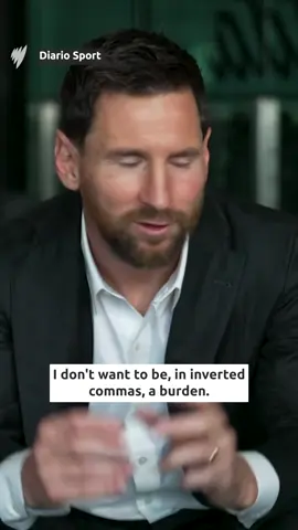 Lionel Messi has said he doesn’t want to be 