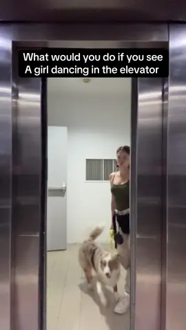 What would you do if you see a girl dancing in the elevator?