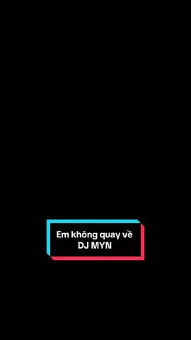 Em không quay về DJMYN #trending #viral #xuhuong #djmyn 
