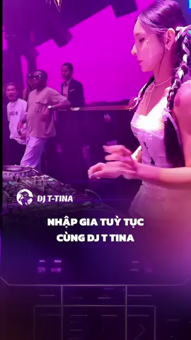NHẬP GIA TUỲ TỤC CÙNG DJ T TINA @✨Tina Thảo Daily ✨ #theanh28 #tinathao #djttina 