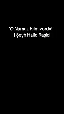 “O Namaz Kılmıyordu!” | Şeyh Halid Raşid #gassal #ölüm #allah #dua #islam 