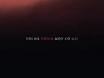 Tôi đã thích một cô gái.. #lyrics #nhachaymoingay #CapCut #7th4 #fyp 