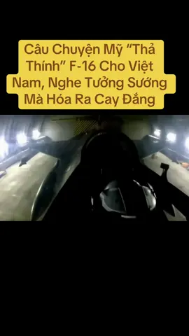 Câu Chuyện Mỹ “Thả Thính” F-16 Cho Việt Nam, Nghe Tưởng Sướng Mà Hóa Ra Cay Đắng. #myradieukienchovietnamchotlof16khung #xuhuong #fordow 