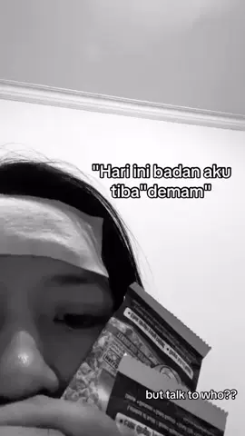 ib: cari, tiba' aja demam 😕😕. but talk to who??🥹🙁... #demamlagi #padahalnarusembuh #sakitt... #fypppoppppppppppppppppppシ 