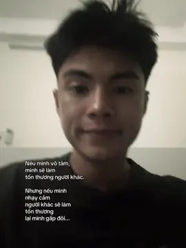 Nếu mình vô tâm,  mình sẽ làm  tổn thương người khác.  Nhưng nếu mình  nhạy cảm  người khác sẽ làm  tổn thương lại mình gấp đôi... #xhtiktok #fyp #vantruong 