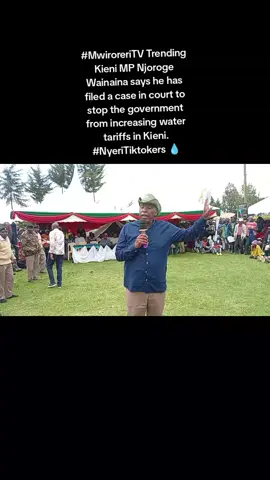 #MwiroreriTV Trending Kieni MP Njoroge Wainaina says he has filed a case in court to stop the government from increasing water tariffs in Kieni. #NyeriTiktokers 💧