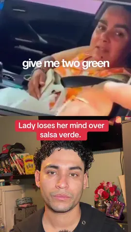 Lady loses her mind over salsa verde, keep in mind this type of behavior happens everywhere, daily. 
