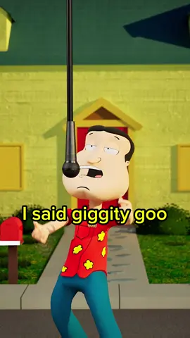 I SAID GIGGITY GOO 🗣️