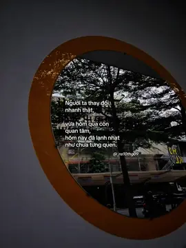 Người ta thay đổi nhanh thật, vừa hôm qua còn quan tâm, hôm nay đã lạnh nhạt như chưa từng quen. #_ns10thg09 