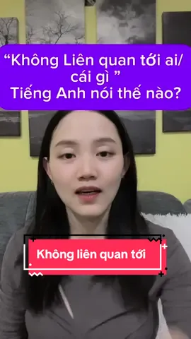 “Không liên quan tới ai/ cái gì” tiếng Anh nói thế nào?  #msthaoenglish #hoctienganh #xuhuongtiktok #tienganh 