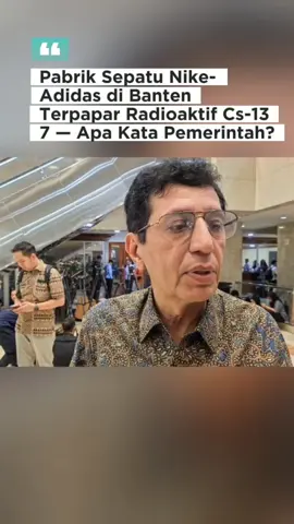 Pabrik sepatu di Banten yang buat merek besar terpapar radioaktif Cs-137 — pemerintah bilang sudah aman, tapi risiko tetap ada. Kamu yakin produknya aman? 🧐 #Radioaktif #Cs137 #IndustriSepatu #Nike #Adidas       ”