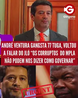 ANDRÉ VENTURA GANGSTA 77 TUGA, VOLTOU  A FALAR DO JLÓ “OS CORRUPTOS  DO MPLA  NÃO PODEM NOS DIZER COMO GOVERNAR”
