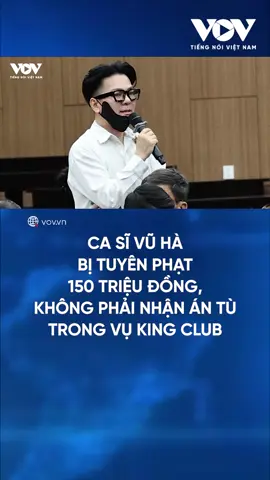 Ca sĩ Vũ Hà bị tuyên phạt 150 triệu đồng, không phải nhận án tù trong vụ King Club #baodientuvov #tiktoknews #tintuc24h #tinnong #kingclub