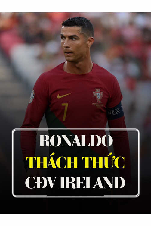 Ronaldo tuyên bố thách thức cổ động viên Ireland trước thềm đại chiến. #bongda #ronaldo #cristianoronaldo 