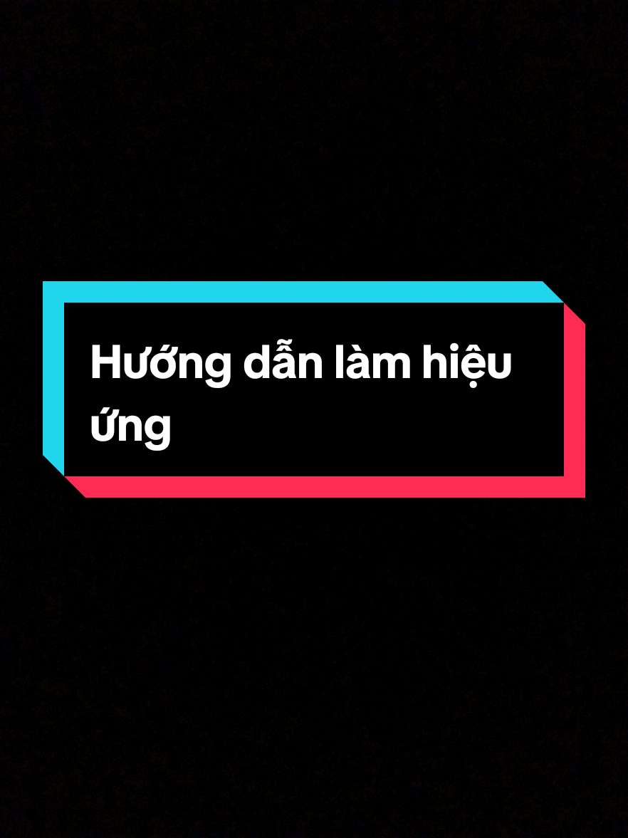 Hướng dẫn làm hiệu ứng | Phần 7 #xuhuong #huongdantiktok #huongdanedit #viral #viralvideo 
