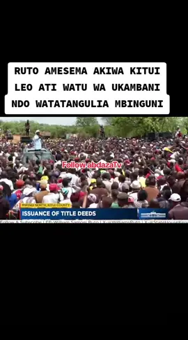 RUTO AMESEMA AKIWA KITUI LEO ATI WATU WA UKAMBANI NDO WATATANGULIA MBINGUNI #ruto #kitui #kenyantiktok🇰🇪 #abdazamedia 
