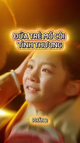 ĐỨA TRẺ MỒ CÔI TÌNH THƯƠNG- PHẦN 2 #phimngantrungquoc #reviewphimngan #phimhay #phimhot #phimtrungquoc 