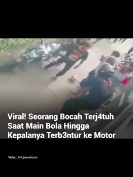 - Viral sebuah video memperlihatkan seorang bocah tengah asyik bermain bola dengan temannya.  Tak berselang lama, bocah tersebut j4tuh hingga kepalanya t3rl*ka terkena step motor pengendara yang tengah menunggu di depan sebuah kost.  Tak beberapa lama, pengendara tersebut berniat untuk membantu. Namun, keluarga bocah datang menghampiri dan terjadilah seperti dalam video. Beruntung tidak ada tindakan p3muk*lan dari kejadian ini. Keluarga dari bocah memang tidak tau apa yang terjadi dan pengendara motor sedang menunggu temannya didepan kost. Dan bukti CCTV diambil dari kost temannya.  Jadi sudah jelas apa yang terjadi, agar tidak ada kesalahpahaman di kemudian hari. (Via infojawabarat)  • • • #pemotor #bocah #medsoszone #peristiwaterkini #indonesia 