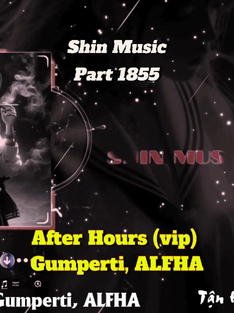 After Hours new ver vip - After Hours vip - Gumperti, ALFHA - Part 1855 #shinmusiccc #chill #trending #afterhours #gumperti #alfha