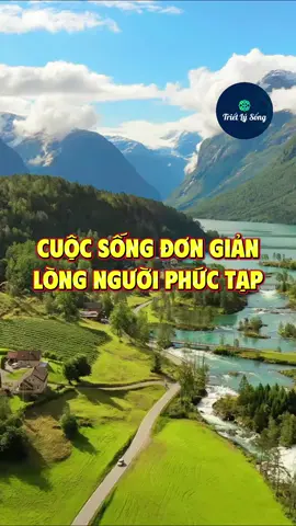 Cuộc sống đơn giản, lòng người phức tạp #trietlysong 