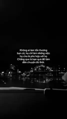 Không ai làm tổn thương bạn cả, họ chỉ làm những việc họ cho là phù hợp với họ Chẳng qua là bạn quá để tâm đến chuyện đó thôi. #tamtrang #nguoiyeu #chiatay #yeu #nyc 