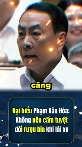 Đại biểu Phạm Văn Hòa: Không nên cấm tuyệt đối rượu bia khi lái xe #tintuc24h  #tinnong#thoisu #viral #tinmoi 