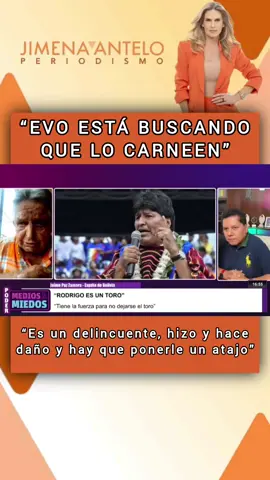 “EVO ESTÁ BUSCANDO QUE LO CARNEEN” “Es un delincuente, hizo y hace daño y hay que ponerle un atajo”