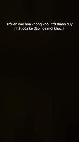 Trở lên đào hoa không khó.. trở thành duy nhất của kẻ đào hoa mới khó…!  CapCut