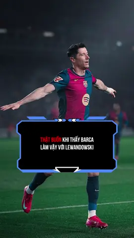 Tại sao lại làm vậy với anh ấy 🥺#lewandowski #barcelona #laliga #xuhuong 