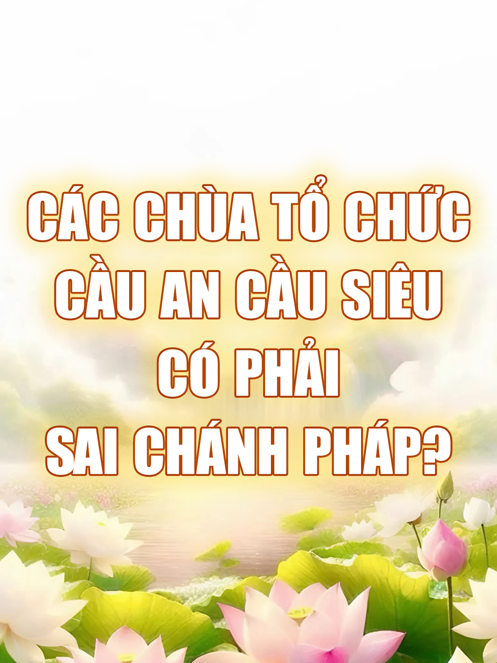 Các thầy các chùa tổ chức lễ Cầu An, Cầu Siêu, có phải là sai Chánh Pháp Đạo Phật?