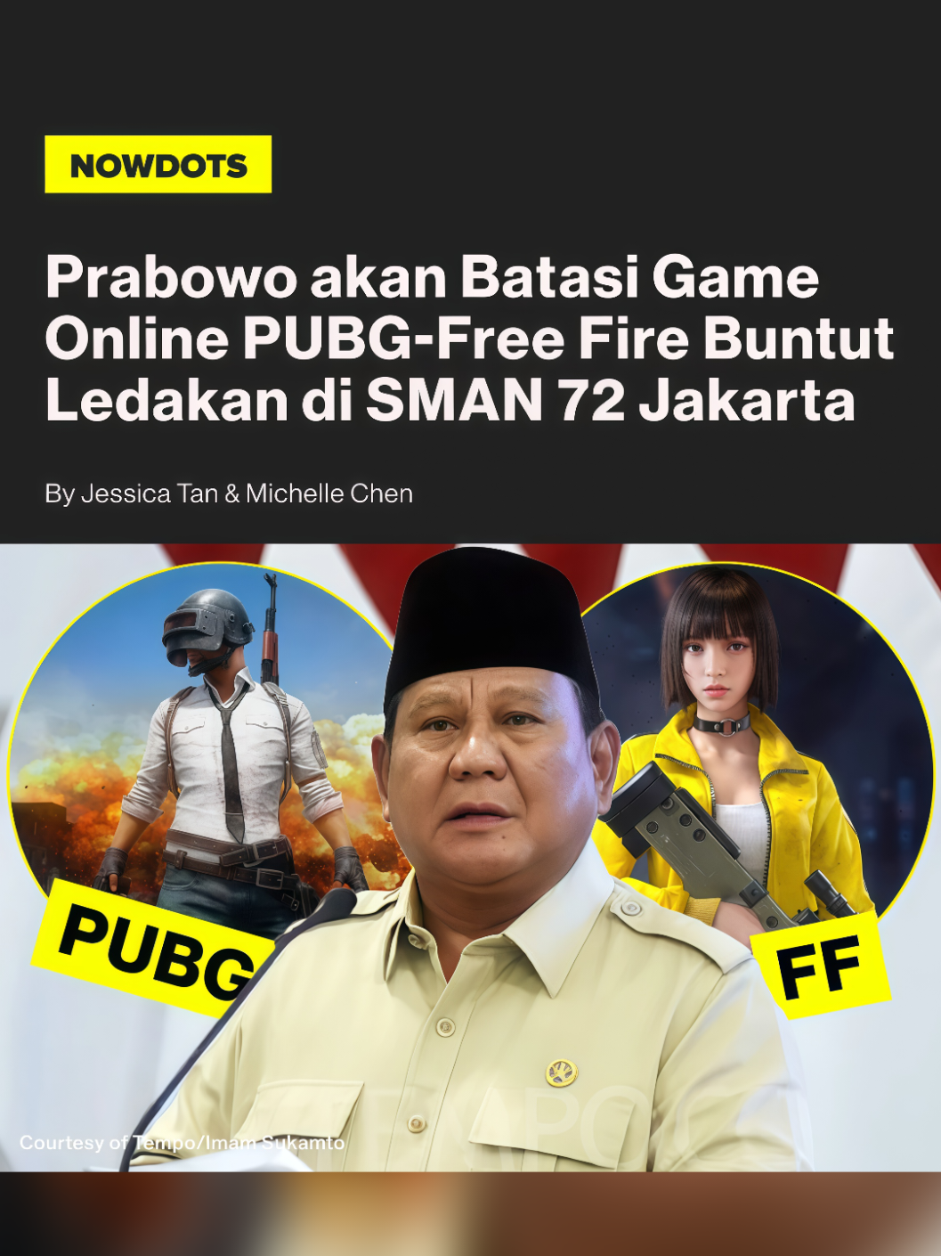 Prabowo Wacanakan Pembatasan Game PUBG Buntut Ledakan SMAN 72 Jakarta Presiden Prabowo Subianto tengah mempertimbangkan pembatasan permainan daring (game online). Wacana ini bergulir buntut ledakan yang terjadi di SMAN 72 Jakarta. Melansir dari detikHealth yang mengutip dari Antara, wacana pembatasan game daring tersebut disampaikan oleh Menteri Sekretaris Negara (Mensesneg) Prasetyo Hadi usai mendampingi Presiden di kawasan Kertanegara, Jakarta Selatan, Minggu (9/11) malam. 