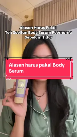 Ini dia alasan harus pakai Teh Soeltan Body Serum sebelum tidur‼️ #Herborist #WarisanCantikNusantara #NaturalDariLokal #HadiahAlamInspirasi #WarisanTradisiSoeltan 