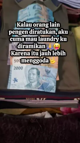 Kalu orang lain mau diratukan, kalau aku cuma mau laundry ku diramaikan😝 #fyp #motivasi #laundry #usahalaundry 