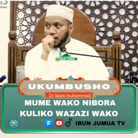 MUME WAKO NIBORA KULIKO WAZAZI WAKO Dr Islam muhammad 