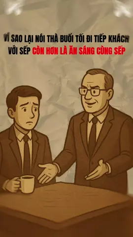 Vì sao lại nói thà buổi tối đi tiếp khách với sếp còn hơn là ăn sáng cùng sếp... #bimat #tuduy #baihoccuocsong #trietlycuocsong #trituenguoixua 