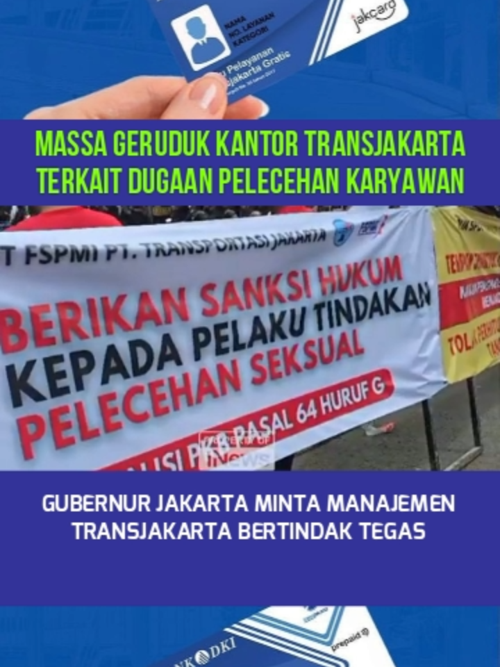 GUBERNUR JAKARTA MINTA TRANSJAKARTA BERTINDAK TEGAS TERKAIT KASUS PELECEHAN Massa Serikat Pekerja Dirgantara Digital dan Transportasi menggelar unjuk rasa di kantor PT Transjakarta terkait adanya dugaan pelecehan terhadap karyawan setempat yang dilakukan oleh atasannya. Salah satu tuntutannya, mereka mendesak PT Transjakarta memecat dua pegawai diduga melakukan pelecehan. Menanggapi masalah ini, Gubernur Jakarta Pramono Anung meminta PT Transjakarta agar bertindak tegas. Pramono mengatakan, citra Transjakarta selama ini sudah dibangun dengan baik. Karena itu, bila benar terjadi pelecehan, Pramono minta pelakunya ditindak tegas.