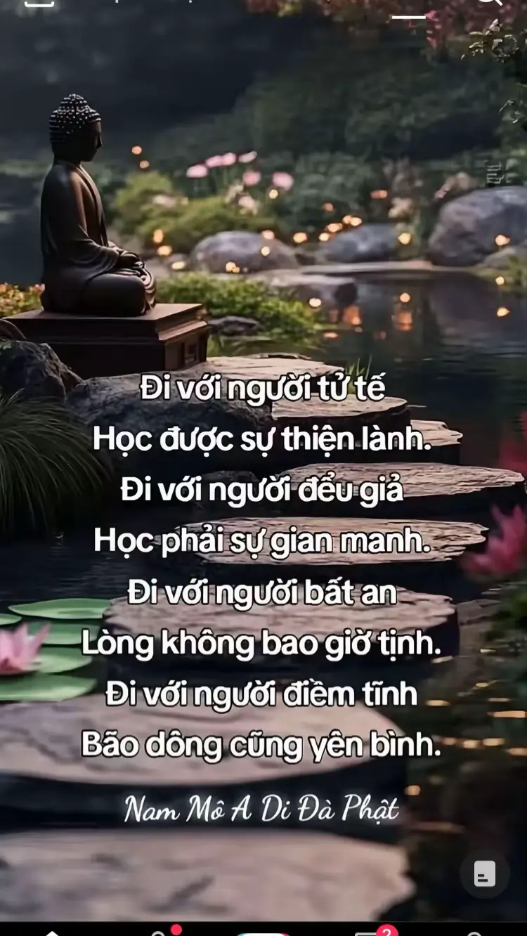 Đi với người lành như đi trong sương. Tuy không ướt nhưng thân thường mát lạnh Đi với người ác như đi giữa rừng gươm. Tuy chưa bị thương nhưng tâm thường sợ hãi.  Nguyện cho ai ai cũng gặp Thầy tốt bạn lành, thiện hữu tri thức để thân tâm đều được an lành.  🪷🪷Xin thường niệm Nam Mô A Di Đà Phật 🪷🪷🙏🏻🙏🏻🙏🏻