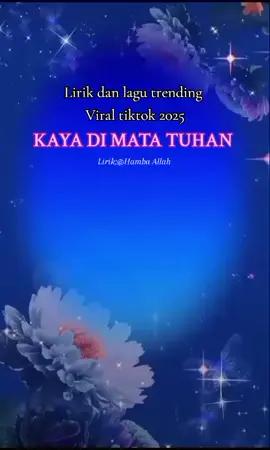 KAYA DI MATA TUHAN  Lirik dan lagu trending terpopuler viral video lyrics tiktok Hamba Allah 2025 👌👌👌👍🎶🎶❤️💕🇮🇩 #liriklagu #trending #terpopuler #2025 #viraltiktok 