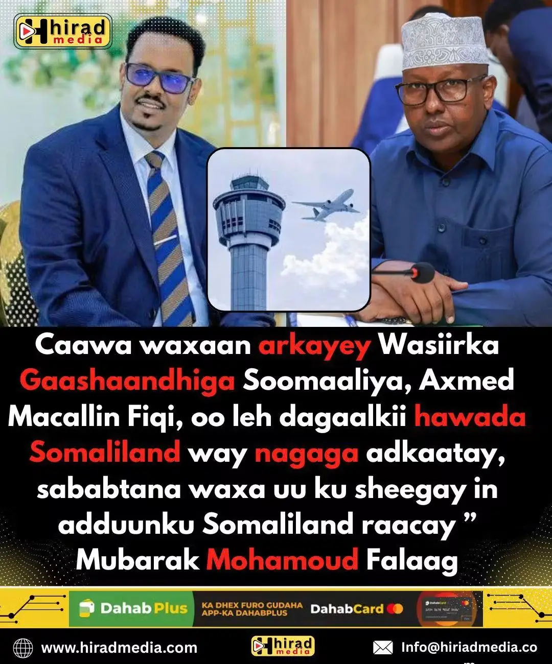 Caawa waxaan arkayey Wasiirka Gaashaandhiga Soomaaliya, Axmed Macallin Fiqi, oo leh dagaalkii hawada Somaliland way nagaga adkaatay, sababtana waxa uu ku sheegay in adduunku Somaliland raacay. Hase yeeshee, waxa uu hilmaamay in 25-ka sano ee ay beesha caalamka ee maanta u canbaaraynayo ay iyagu ahaayeen kuwii idin garab taagnaa kuwa idin quudinayey,mushaharka idinka bixinayey oo xitaa lacagihii aad guryaha Nairobi kaga iibsatay aad ka heshay. Taasi waxay caddeyn u tahay in aad xaaladun idinku xuntay beesha caalamkuna quus idinka ka taagan tay maamulkiinna. Somaliland iyada mas’uul ka ah hawadeeda, cid aan oggolaansho haysanna ma soo gali karto sharci ayey ku taagntay cidna maamulka hawadeeda uma daba fadhido. Ku Xigeenka Garyaqaanka Guud Qaranka  Mubarak Mohamoud Falaag