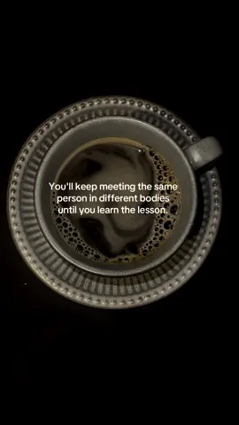 You'll keep meeting the same person in different bodies until you learn the lesson. #realtalk #humannature #dontjudge #truthhurts #deepthought #coffeetime #family #toxicfamily #brave #deep #Love #HealingJourney #coffee #latenightthoughts #quotes #selflovequotes #foryoupage❤️❤️ 
