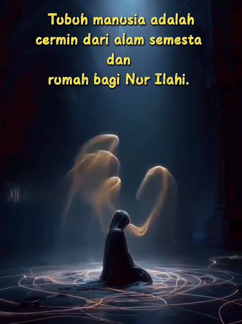 Tubuh manusia adalah cermin dari alam semesta dan rumah Nur Ilahi #penjelajahSunyi 