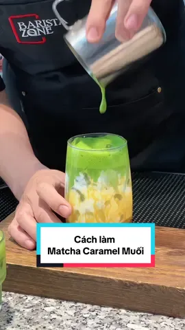Cách làm Matcha Caramel Muối đơn giản mà vuii :)))  #BaristaZone #baristazonetrungtamphache #TikTokAwardsVN #matcha #PhaCheDoUong 