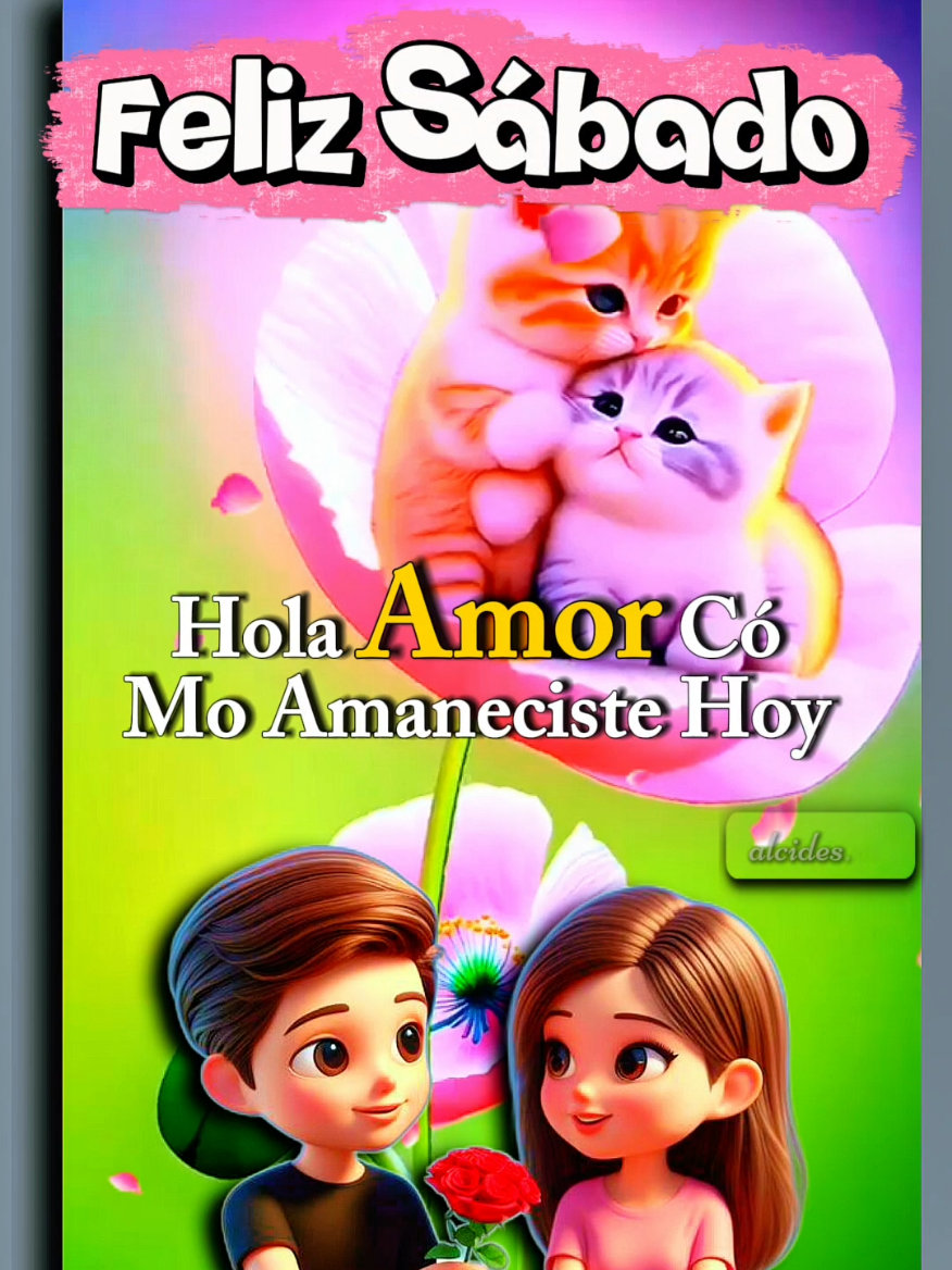 Feliz Sábado Mi amor 💖  #parati #amor #buenosdias #saludos #mensajedeamor 