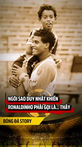 Ronaldinho phải gọi bằng THẦY là ai? #bongdastory #bongda #xuhuong #ronaldinho #trending 